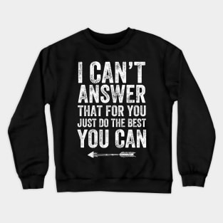 I can't answer that for you just do the best you can Crewneck Sweatshirt